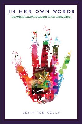 In Her Own Words: Conversations with Composers in the United States (New Perspectives on Gender in Music)