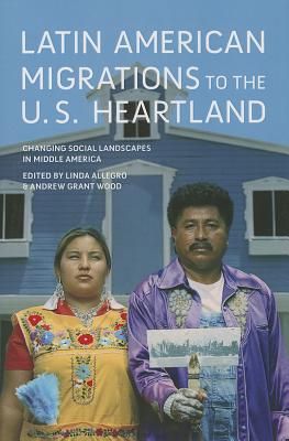 Latin American Migrations to the U.S. Heartland: Changing Social Landscapes in Middle America (Working Class in American History)