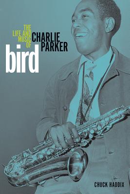 Bird: The Life and Music of Charlie Parker (Music in American Life)