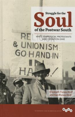 Struggle for the Soul of the Postwar South: White Evangelical Protestants and Operation Dixie (Working Class in American History)