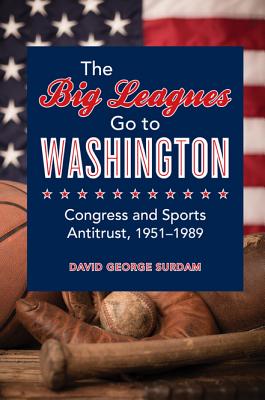 The Big Leagues Go to Washington: Congress and Sports Antitrust, 1951-1989