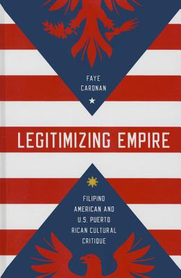 Legitimizing Empire: Filipino American and U.S. Puerto Rican Cultural Critique (Asian American Experience)
