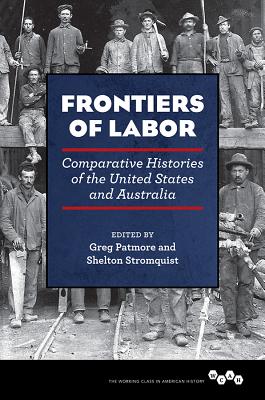 Frontiers of Labor: Comparative Histories of the United States and Australia (Working Class in American History)