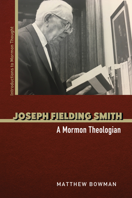 Joseph Fielding Smith: A Mormon Theologian (Introductions to Mormon Thought)