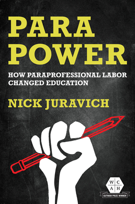 Para Power: How Paraprofessional Labor Changed Education (Working Class in American History)