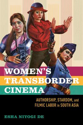 Women's Transborder Cinema: Authorship, Stardom, and Filmic Labor in South Asia (Womens Media History Now!)