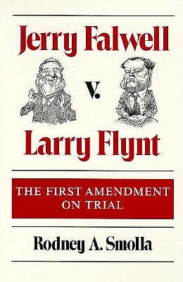 Jerry Falwell v. Larry Flynt: THE FIRST AMENDMENT ON TRIAL