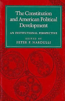 The Constitution and American Political Development: An Institutional Perspective