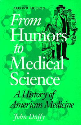 From Humors to Medical Science: A HISTORY OF AMERICAN MEDICINE