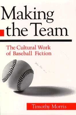 Image for Making the Team: The Cultural Work of Baseball Fiction