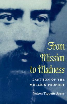 From Mission to Madness: LAST SON OF THE MORMON PROPHET