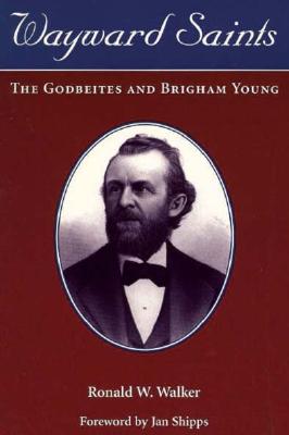 Wayward Saints : The Godbeites and Brigham Young