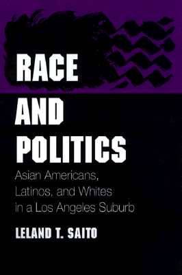 Race and Politics: Asian Americans, Latinos, and Whites in a Los Angeles Suburb (Asian American Experience)