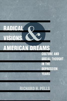 Radical Visions and American Dreams: Culture and Social Thought in the Depression Years