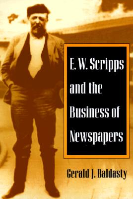 Image for E. W. Scripps and the Business of Newspapers (History of Communication)