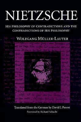 Nietzsche: His Philosophy of Contradictions and the Contradictions of His Philosophy (International Nietzsche Studies)