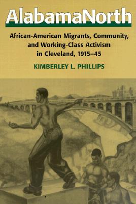 Image for Alabama North: African-American Migrants, Community, and Working-Class Activism in Cleveland, 1915-45