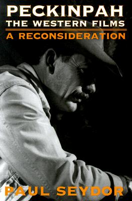 Peckinpah: THE WESTERN FILMS--A RECONSIDERATION