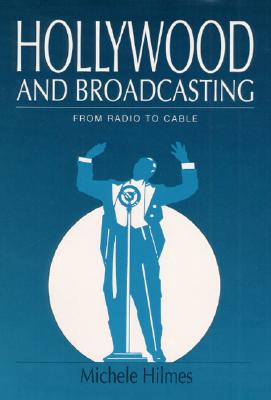 Hollywood and Broadcasting: From Radio to Cable (Illinois Studies in Communication)