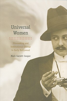 Universal Women: Filmmaking and Institutional Change in Early Hollywood (Women & Film History International)