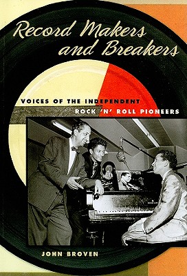 Record Makers and Breakers: Voices of the Independent Rock 'n' Roll Pioneers (Music in American Life)
