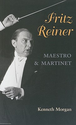 Fritz Reiner, Maestro and Martinet (Music in American Life)