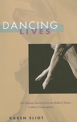 Dancing Lives: Five Female Dancers from the Ballet d'Action to Merce Cunningham