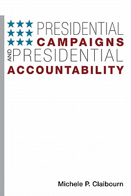 Presidential Campaigns and Presidential Accountability (Democracy, Free Enterprise, and the Rule)