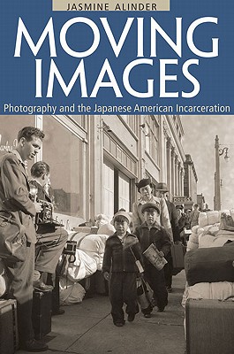 Moving Images: Photography and the Japanese American Incarceration (Asian American Experience)