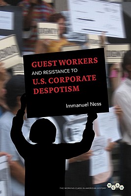 Guest Workers and Resistance to U.S. Corporate Despotism (Working Class in American History)