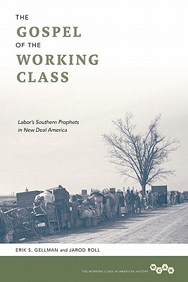 The Gospel of the Working Class: Labor's Southern Prophets in New Deal America (Working Class in American History)