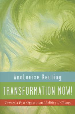Transformation Now!: Toward a Post-Oppositional Politics of Change