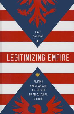 Legitimizing Empire: Filipino American and U.S. Puerto Rican Cultural Critique (Asian American Experience)