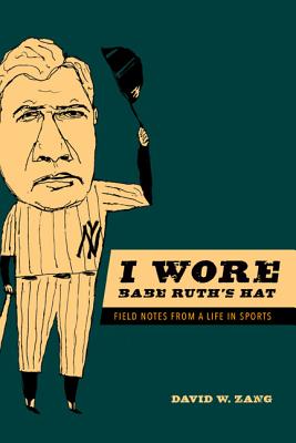 Image for I Wore Babe Ruth's Hat: Field Notes from a Life in Sports (Sport and Society)