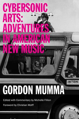 Cybersonic Arts: Adventures in American New Music (Music in American Life)