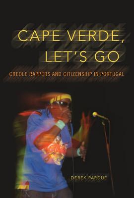 Cape Verde, Let's Go: Creole Rappers and Citizenship in Portugal (Interp Culture New Millennium)