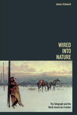 Wired into Nature: The Telegraph and the North American Frontier (History of Communication)