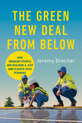 Green New Deal from Below: How Ordinary People Are Building a Just and Climate-Safe Economy