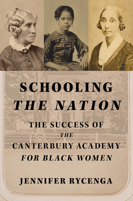 Image for Schooling the Nation: The Success of the Canterbury Academy for Black Women (Women, Gender, and Sexuality in American History) Schooling the Nation: The Success of the Canterbury Academy for Black Women (Women, Gender, and Sexuality in American History)