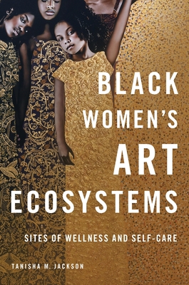 Black Women's Art Ecosystems: Sites of Wellness and Self-Care