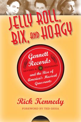 Jelly Roll, Bix, and Hoagy: Gennett Records and the Rise of America's Musical Grassroots