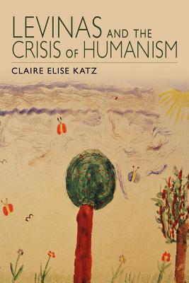 Image for Levinas and the Crisis of Humanism Levinas and the Crisis of Humanism