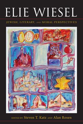 Elie Wiesel: Jewish, Literary, and Moral Perspectives