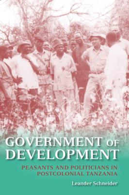Government of Development: Peasants and Politicians in Postcolonial Tanzania