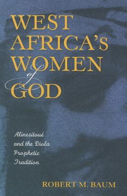 West Africa's Women of God: Alinesitou and the Diola Prophetic Tradition
