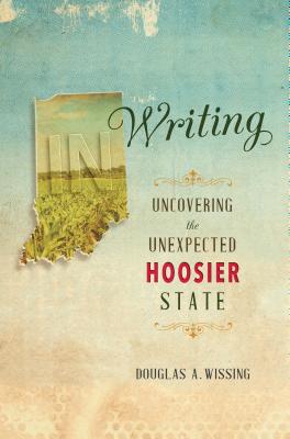 IN Writing: Uncovering the Unexpected Hoosier State