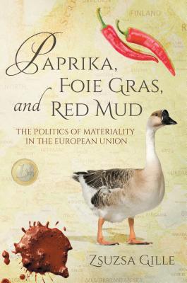 Paprika, Foie Gras, and Red Mud: The Politics of Materiality in the European Union (Framing the Global)