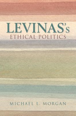 Levinas's Ethical Politics (The Helen and Martin Schwartz Lectures in Jewish Studies)