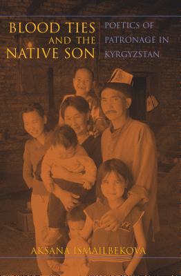 Blood Ties and the Native Son: Poetics of Patronage in Kyrgyzstan (New Anthropologies of Europe)