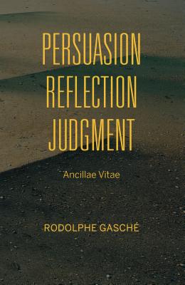 Persuasion, Reflection, Judgment: Ancillae Vitae (Studies in Continental Thought)